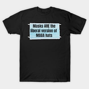 Masks are the MAGA hats T-Shirt